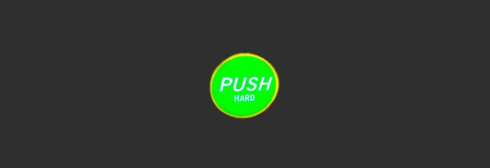 Push hard